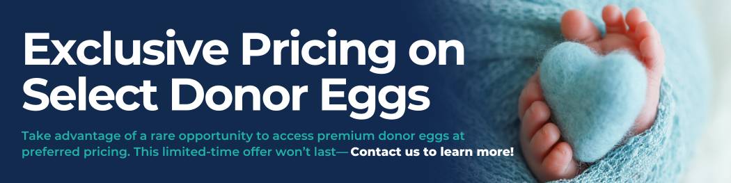 Exclusive Pricing on Select Donor Eggs